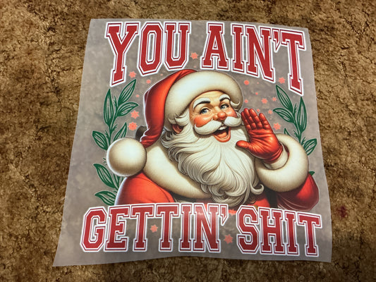 You ain’t getting S**T DTF